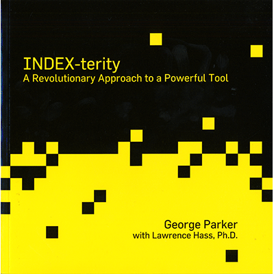 Index-Terity: A Revolutionary Approach to a Powerful Tool by George Parker with Lawrence Hass, Ph.D. - Book - Click Image to Close